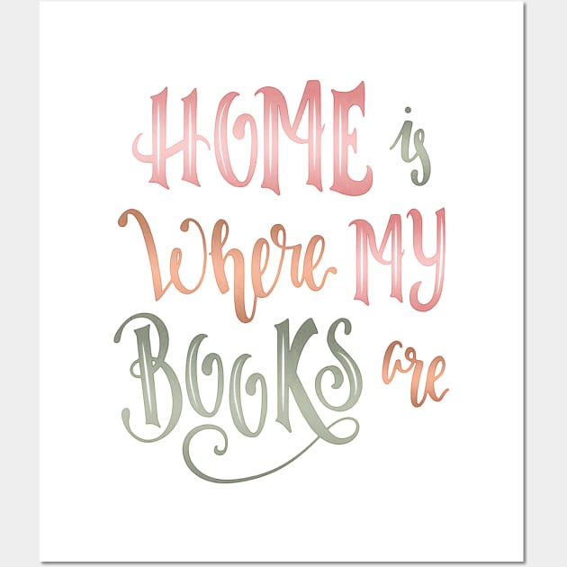 HOME IS WHERE MY BOOKS ARE Wall Art by Catarinabookdesigns